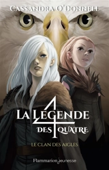 La légende des quatre. Vol. 4. Le clan des aigles - Cassandra O'Donnell