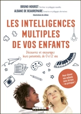 Les intelligences multiples de vos enfants : découvrez et encouragez leurs potentiels, de 0 à 12 ans : pour élever vos enfants sans écrans - ou presque ! - Bruno Hourst