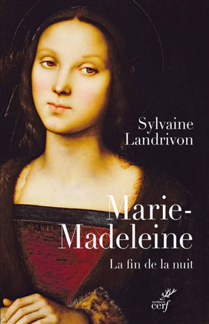 Marie-Madeleine : la fin de la nuit - Sylvaine Landrivon