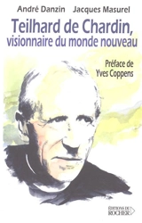 Teilhard de Chardin, visionnaire du monde nouveau - André Danzin