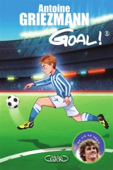 Goal !. Vol. 5. Le tout pour le tout - Antoine Griezmann