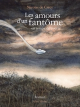 Les amours d'un fantôme en temps de guerre - Nicolas de Crécy