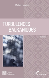 Turbulences balkaniques - Michel Ionascu