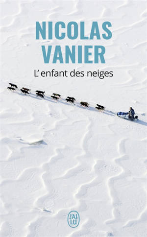 L'enfant des neiges : récit - Nicolas Vanier