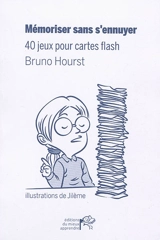 Mémoriser sans s'ennuyer : 40 jeux pour cartes flash - Bruno Hourst