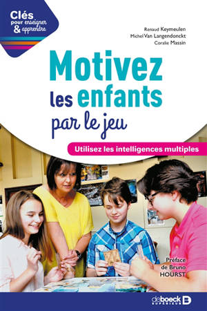 Motivez les enfants par le jeu : utilisez les intelligences mutliples - Renaud Keymeulen