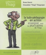 La ludo-pédagogie en action : enseigner avec les jeux-cadres de Thiagi - Bruno Hourst