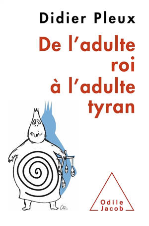De l'adulte roi à l'adulte tyran - Didier Pleux