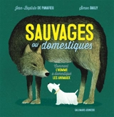 Sauvages ou domestiques : comment l'homme a domestiqué les animaux - Jean-Baptiste de Panafieu