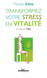 Transformez votre stress en vitalité : la voie du Tao - Mantak Chia