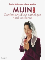 Mijin : confessions d'une catholique nord-coréenne - Dorian Malovic