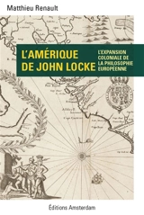 L'Amérique de John Locke : l'expansion coloniale de la philosophie européenne - Matthieu Renault