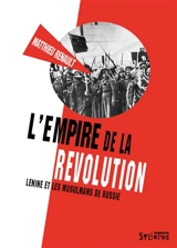 L'empire de la révolution : Lénine et les musulmans de Russie - Matthieu Renault