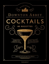 Downton Abbey cocktails, 80 recettes : exquises tentations pour toutes les occasions : le livre officiel - Lou Bustamante