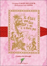 Il était une fois ou il n'était pas : contes de Géorgie - Véronique Lagny Delatour