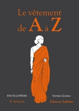 Le vêtement de A à Z : encyclopédie thématique de la mode et du textile - Sophie George
