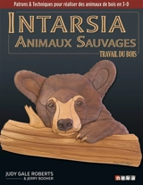 Intarsia : animaux sauvages : le travail du bois, patrons & techniques pour réaliser des animaux de bois en 3-D - Judy Gale Roberts