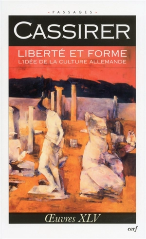 Oeuvres. Vol. 45. Liberté et forme : l'idée de la culture allemande - Ernst Cassirer