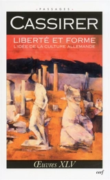 Oeuvres. Vol. 45. Liberté et forme : l'idée de la culture allemande - Ernst Cassirer