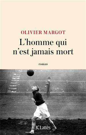 L'homme qui n'est jamais mort - Olivier Margot
