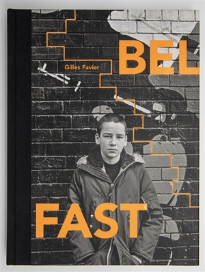 Belfast, 1981-2017 - Gilles Favier