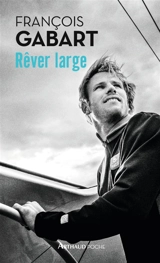Rêver large - François Gabart