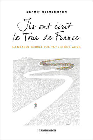 Ils ont écrit le Tour de France : la Grande Boucle vue par les écrivains