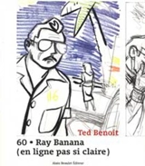 60 : Ray Banana : en ligne pas si claire - Ted Benoit