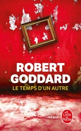 Le temps d'un autre - Robert Goddard