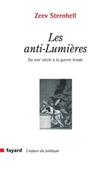 Les anti-Lumières : du XVIIIe siècle à la guerre froide - Zeev Sternhell