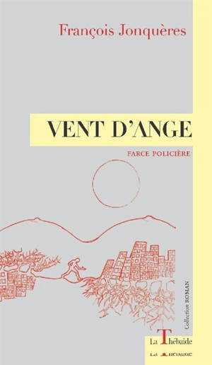 Vent d'ange : farce policière - François Jonquères