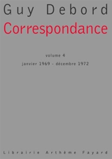 Correspondance. Vol. 4. Janvier 1969-décembre 1972 - Guy Debord