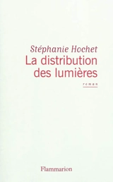 La distribution des lumières - Stéphanie Hochet
