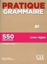Pratique grammaire B1 : 550 exercices avec règles : corrigés inclus - Evelyne Siréjols