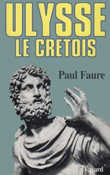 Ulysse le Crétois : XIIIe siècle avant J.-C. - Paul Faure