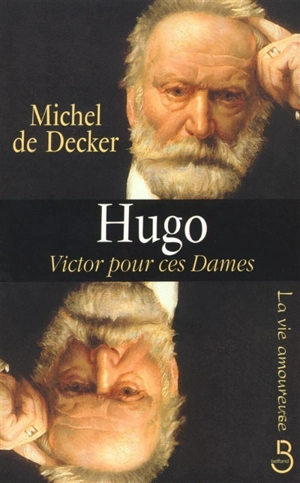 Hugo, Victor pour ces dames - Michel de Decker