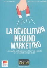 La révolution inbound marketing : la nouvelle méthode pour attirer des clients sur Internet sans publicité - Amandine Chaubet