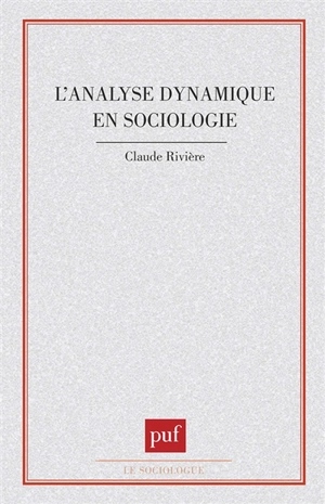 L'Analyse dynamique en sociologie - Claude Rivière