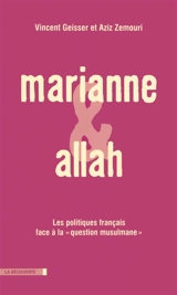 Marianne et Allah : les politiques français face à la question musulmane - Vincent Geisser