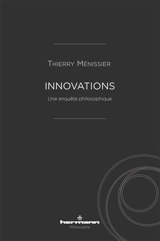 Innovations : une enquête philosophique - Thierry Ménissier