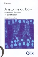 Anatomie du bois : formation, fonctions et identification - Marie-Christine Trouy