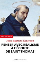 Penser avec réalisme à l'écoute de saint Thomas - Jean-Baptiste Echivard