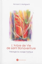L'arbre de vie de saint Bonaventure : théologie du voyage mystique - Richard Martignetti