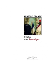 L'Eglise et la République. Pour une raison républicaine - Anatole France