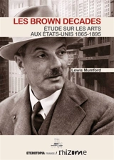 Les brown decades : étude sur les arts aux Etats-Unis : 1865-1895 - Lewis Mumford