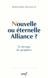 Nouvelle ou éternelle Alliance : le message des prophètes - Bernard Renaud