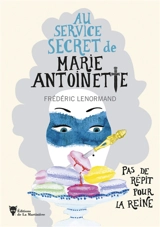 Au service secret de Marie-Antoinette. Pas de répit pour la reine - Frédéric Lenormand