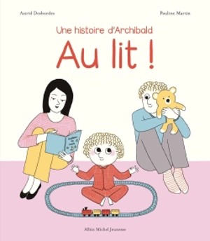 Au lit ! : une histoire d'Archibald - Astrid Desbordes