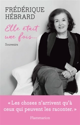 Elle était une fois... : souvenirs - Frédérique Hébrard