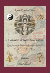 Le voyage de Noen, compagnon. Vol. 1. Rite ancien et primitif de Memphis Misraïm - Gérard Baudou-Platon